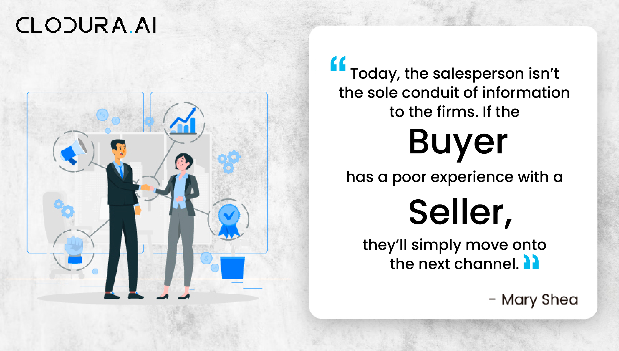 Today, the salesperson isn’t the sole conduit of information to the firms.  If the buyer has a poor experience with a seller, they’ll simply mov